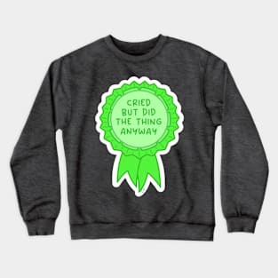 Cried but did the thing anyway green ~ Badge of honor Crewneck Sweatshirt